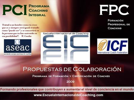 Propuestas de Colaboración Formando profesionales que contribuyen a aumentar el nivel de conciencia en el mundo www.EscuelaInternacionaldeCoaching.com.