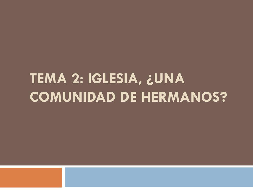 TEMA 2: Iglesia, ¿una comunidad de hermanos? - ppt descargar TEMA 2: Iglesia, ¿una comunidad de hermanos? - ppt descargar