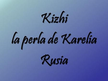 Kizhi la perla de Karelia Rusia