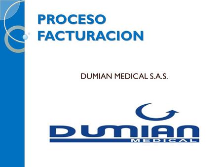 PROCESO FACTURACION DUMIAN MEDICAL S.A.S..