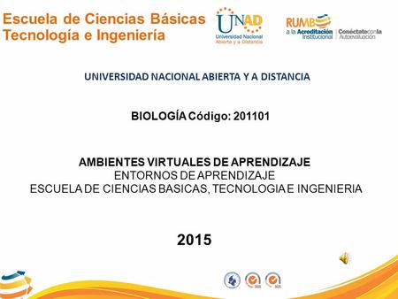 Escuela de Ciencias Básicas Tecnología e Ingeniería UNIVERSIDAD NACIONAL ABIERTA Y A DISTANCIA AMBIENTES VIRTUALES DE APRENDIZAJE ENTORNOS DE APRENDIZAJE.