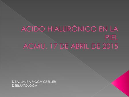ACIDO HIALURÓNICO EN LA PIEL ACMU. 17 DE ABRIL DE 2015