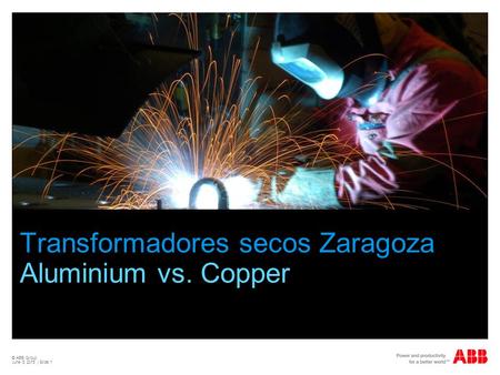 © ABB Group June 8, 2015 | Slide 1 Transformadores secos Zaragoza Aluminium vs. Copper.