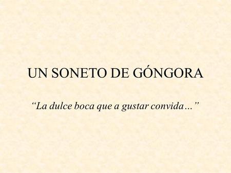 “La dulce boca que a gustar convida…”