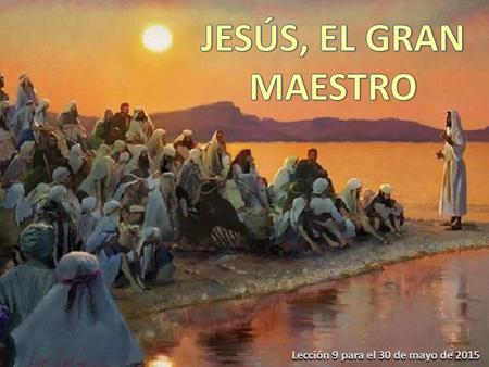 Lección 9 para el 30 de mayo de 2015. «Y se admiraban de su doctrina, porque su palabra era con autoridad» (Lucas 4:32) Autoridad para interpretar la.
