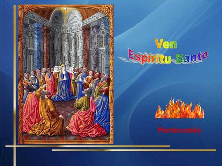 Ven Espíritu Santo Pentecostés.
