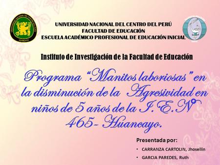 Presentada por: CARRANZA CARTOLIN, Jhosellin GARCIA PAREDES, Ruth Instituto de Investigación de la Facultad de Educación UNIVERSIDAD NACIONAL DEL CENTRO.