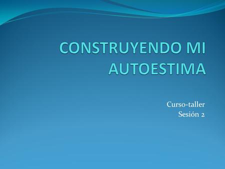 Curso-taller Sesión 2. Licenciada Teresa Beatriz Enríquez Miranda Maestra María Leonor Aviña Durán Coordinación Doctora María Cristina Caramón Arano.