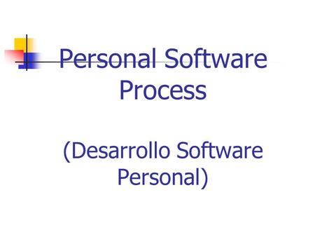 Personal Software Process (Desarrollo Software Personal)