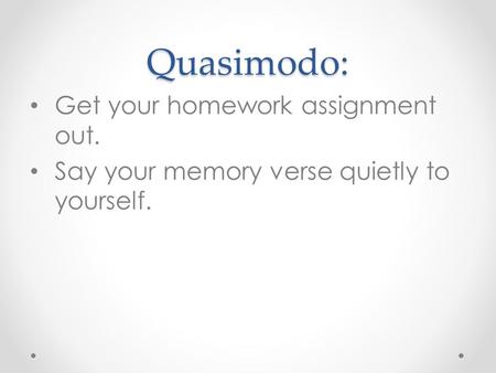 Quasimodo: Get your homework assignment out.