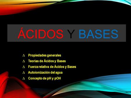 Ácidos y Bases Propiedades generales Teorías de Ácidos y Bases