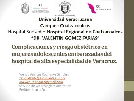 Universidad Veracruzana Campus: Coatzacoalcos Hospital Subsede: Hospital Regional de Coatzacoalcos “DR. VALENTIN GOMEZ FARIAS” Complicaciones y riesgo.