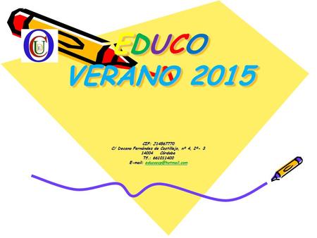 EDUCO VERANO 2015 CIF: J14567770 C/ Decano Fernández de Castillejo, nº 4, 2º- 3 14004 Córdoba Tf.: 661011400 E-mail: educoscp@hotmail.com.