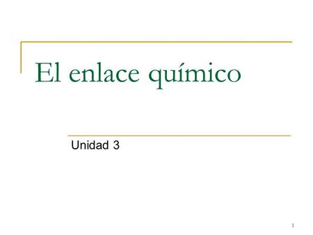El enlace químico Unidad 3.
