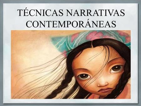 TÉCNICAS NARRATIVAS CONTEMPORÁNEAS