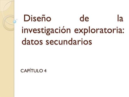 Diseño de la investigación exploratoria: datos secundarios