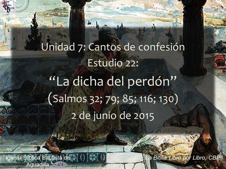 “La dicha del perdón” (Salmos 32; 79; 85; 116; 130)