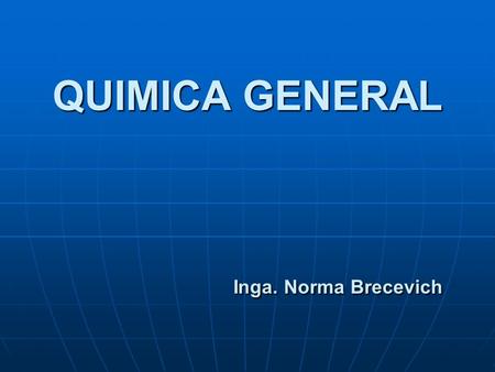 QUIMICA GENERAL Inga. Norma Brecevich