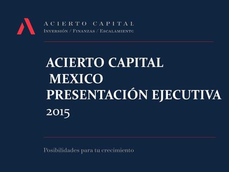 ACIERTO CAPITAL mexico presentación ejecutiva 2015