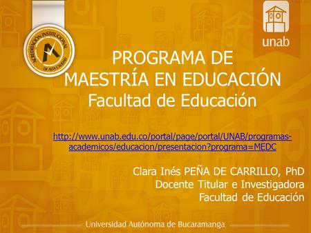 PROGRAMA DE MAESTRÍA EN EDUCACIÓN Facultad de Educación  academicos/educacion/presentacion?programa=MEDC.