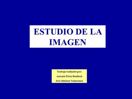 Trabajo realizado por: Antonio Pérez Benlloch José Jiménez Valenciano