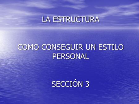 LA ESTRUCTURA COMO CONSEGUIR UN ESTILO PERSONAL SECCIÓN 3.