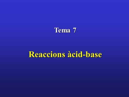 Tema 7 Reaccions àcid-base.