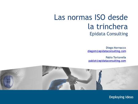 Las normas ISO desde la trinchera Epidata Consulting Diego Mornacco Pablo Tortorella Deploying.