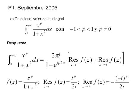 P1. Septiembre 2005 a) Calcular el valor de la integral Respuesta.