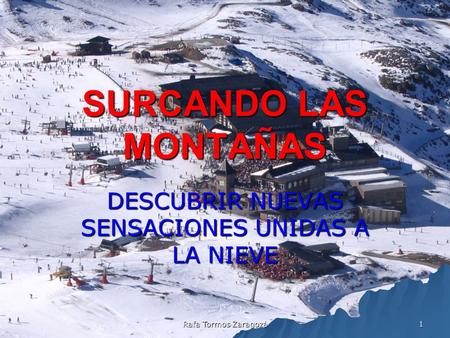 Rafa Tormos Zaragozá 1 SURCANDO LAS MONTAÑAS DESCUBRIR NUEVAS SENSACIONES UNIDAS A LA NIEVE.