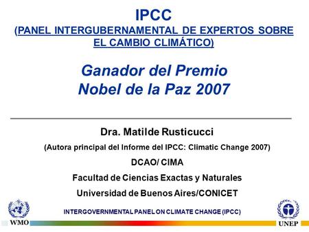INTERGOVERNMENTAL PANEL ON CLIMATE CHANGE (IPCC) IPCC (PANEL INTERGUBERNAMENTAL DE EXPERTOS SOBRE EL CAMBIO CLIMÁTICO) Ganador del Premio Nobel de la Paz.