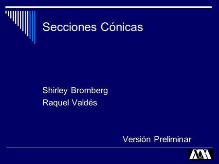 Secciones Cónicas Shirley Bromberg Raquel Valdés Versión Preliminar.