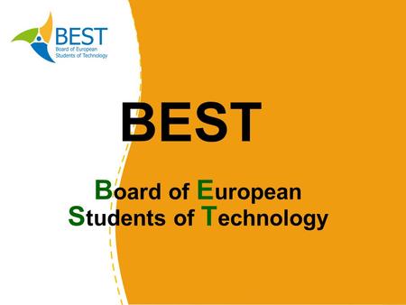 BEST B oard of E uropean S tudents of T echnology.