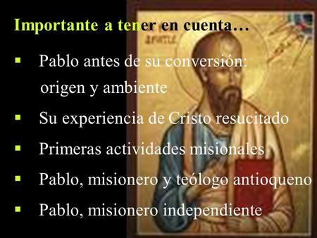  Pablo antes de su conversión: origen y ambiente  Su experiencia de Cristo resucitado  Primeras actividades misionales  Pablo, misionero y teólogo.