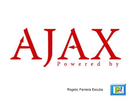 Rogelio Ferreira Escutia. 2 “Introducción a AJAX”, Javier Eguíluz Pérez,  mayo 2010 Término AJAX  El término AJAX se presentó.