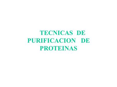 TECNICAS DE PURIFICACION DE PROTEINAS