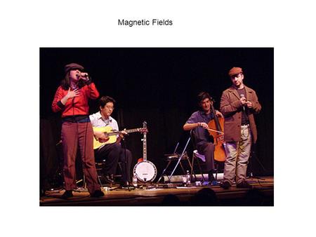 Magnetic Fields.