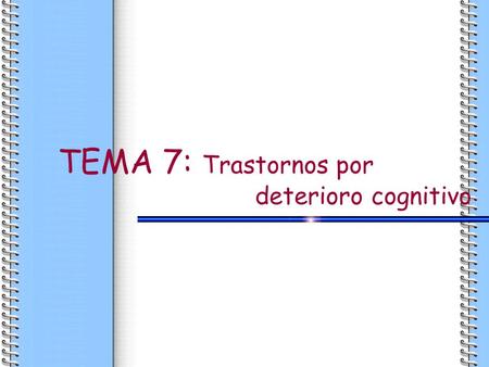 TEMA 7: Trastornos por deterioro cognitivo.