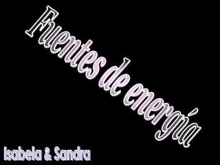 Fuentes de energía Isabela & Sandra.