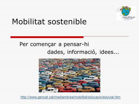Mobilitat sostenible Per començar a pensar-hi dades, informació, idees...