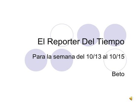 El Reporter Del Tiempo Para la semana del 10/13 al 10/15 Beto.