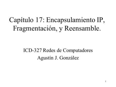 Capítulo 17: Encapsulamiento IP, Fragmentación, y Reensamble.