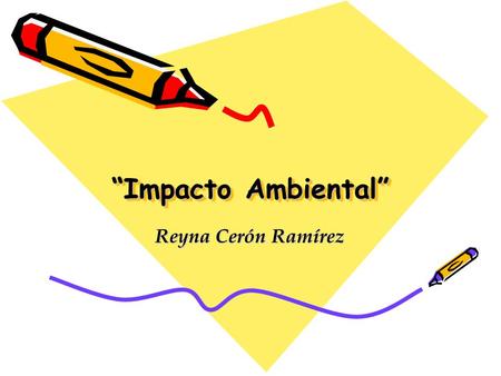 “Impacto Ambiental” Reyna Cerón Ramírez. Es un instrumento de la política ambiental con aplicación especifica e incidencia directa en las actividades.