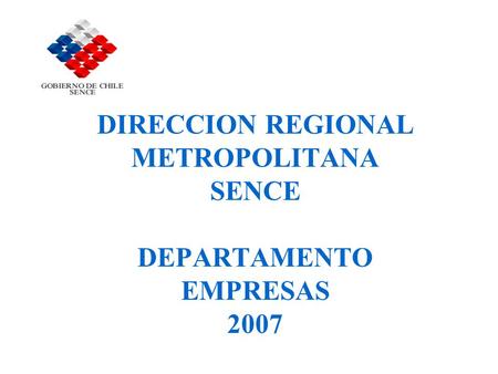 DIRECCION REGIONAL METROPOLITANA SENCE DEPARTAMENTO EMPRESAS 2007