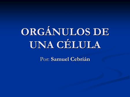 ORGÁNULOS DE UNA CÉLULA