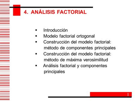  Introducción  Modelo factorial ortogonal  Construcción del modelo factorial: método de componentes principales  Construcción del modelo factorial: