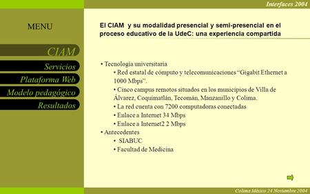 Interfaces 2004 MENU El CIAM y su modalidad presencial y semi-presencial en el proceso educativo de la UdeC: una experiencia compartida Tecnología universitaria.