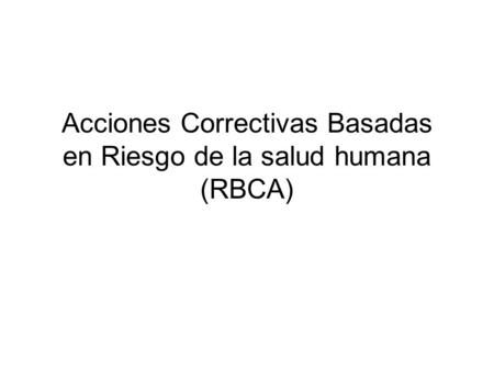 Acciones Correctivas Basadas en Riesgo de la salud humana (RBCA)