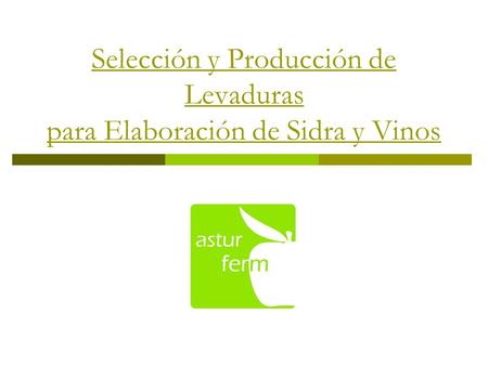 Selección y Producción de Levaduras para Elaboración de Sidra y Vinos.