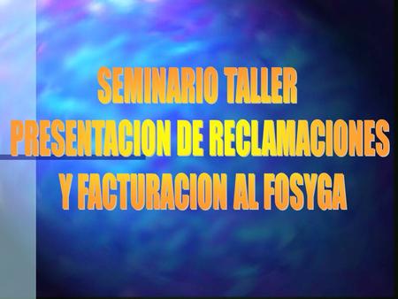 PRESENTACION DE RECLAMACIONES Y FACTURACION AL FOSYGA